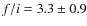 $f/i = 3.3 \pm 0.9$