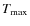 $T_{\rm max}$
