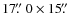 $17\hbox{$.\!\!^{\prime\prime}$ }0 \times 15\hbox{$.\!\!^{\prime\prime}$ }$