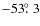 $-53\hbox{$.\!\!^\circ$ }3$