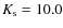 $K_{\rm s}=10.0$