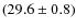 $(29.6\pm0.8)$