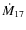 $\dot{M}_{17}$