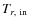 $T_{r,\ \rm in}$