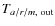 $T_{a/r/m,\ \rm out}$
