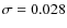 $\sigma = 0.028$