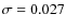$\sigma = 0.027$