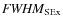 ${\it FWHM}_{\rm SEx}$