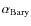 $\alpha_{\rm Bary}$