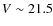 $V\sim 21.5$