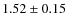 $1.52 \pm 0.15$