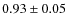 $0.93\pm0.05$