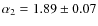 $\alpha_2= 1.89\pm0.07$