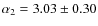 $\alpha_2 = 3.03\pm0.30$
