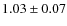 $1.03\pm0.07$