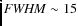 ${\it FWHM} \sim 15$