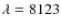 $\lambda = 8123$
