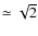 $\simeq \sqrt {2}$