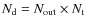 $N_{\rm d}=N_{\rm out}\times N_{\rm t}$