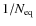 $1/N_{\rm eq}$