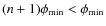 $(n+1)\phi_{\min}<\phi_{\min}$