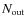 $N_{{\rm out}}$