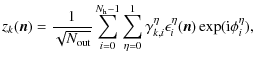 $\displaystyle z_{k}(\vec{n})=\frac{1}{\sqrt{N_{{\rm out}}}}\sum_{i=0}^{N_{\rm h...
...{1}\gamma_{k,i}^{\eta}\epsilon_{i}^{\eta}(\vec{n})\exp({\rm i}\phi_{i}^{\eta}),$