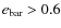$e_{\rm bar}>0.6$