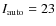 $I_{\rm auto}=23$