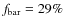 $f_{\rm bar}=29\%$