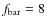 $f_{\rm bar}=8$