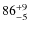 $\rm 86^{+9}_{-5}$