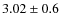$ 3.02 \pm 0.6 $