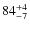 $84^{\rm +4}_{-7}$