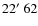 $22\hbox{$^\prime$ }62$