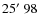 $25\hbox{$^\prime$ }98$