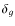 $\delta_{g}$