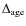 $\Delta_{\rm {age}}$