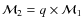 $\mathcal{M}_{2}=q \times \mathcal{M}_{1}$