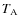$T_{\rm {A}}$