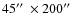 $45\hbox{$^{\prime\prime}$ }\times 200\hbox{$^{\prime\prime}$ }$