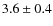 $3.6\pm0.4$
