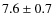 $7.6\pm0.7$