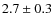 $2.7\pm0.3$