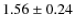 $1.56\pm0.24$