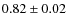 $0.82\pm0.02$