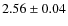 $2.56\pm0.04$