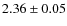 $2.36\pm0.05$