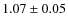 $1.07 \pm 0.05$