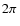 $2\pi~$